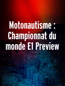 Motonautisme : Championnat du monde E1 Preview