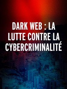 Dark Web : La lutte contre la cybercriminalité
