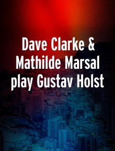 Dave Clarke & Mathilde Marsal play Gustav Holst