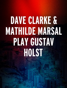 Dave Clarke & Mathilde Marsal play Gustav Holst