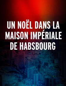 Un Noël dans la maison impériale de Habsbourg