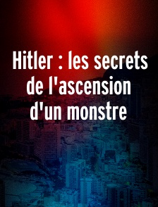 Hitler : les secrets de l'ascension d'un monstre