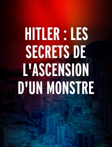 Hitler : les secrets de l'ascension d'un monstre