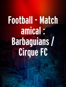 Football - Match amical : Barbaguians / Cirque FC