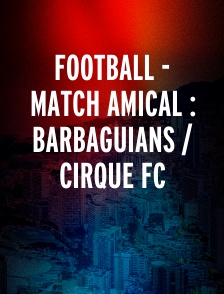 Football - Match amical : Barbaguians / Cirque FC
