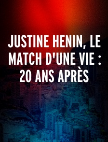 Justine Henin, le match d'une vie : 20 ans après