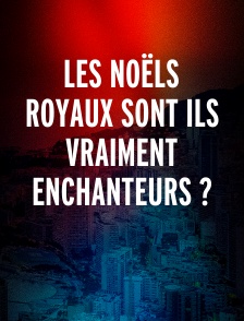 Les Noëls Royaux Sont Ils Vraiment Enchanteurs ?