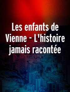 Les enfants de Vienne - L'histoire jamais racontée