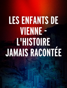 Les enfants de Vienne - L'histoire jamais racontée