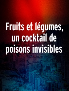 Fruits et légumes, un cocktail de poisons invisibles