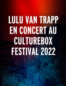 Lulu Van Trapp en concert au Culturebox Festival 2022