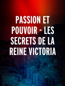 Passion et pouvoir - Les secrets de la Reine Victoria