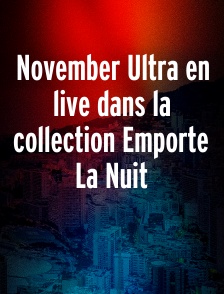 November Ultra en live dans la collection Emporte La Nuit