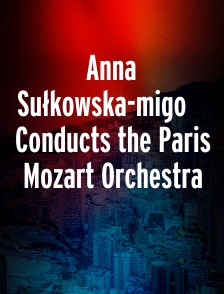 Anna Sułkowska-migoń Conducts the Paris Mozart Orchestra