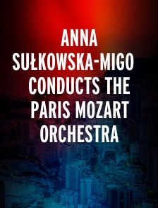 Anna Sułkowska-migoń Conducts the Paris Mozart Orchestra