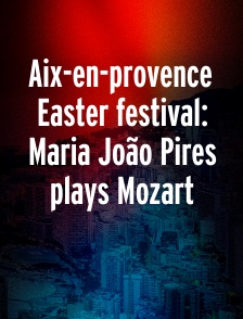 Aix-en-provence Easter festival: Maria João Pires plays Mozart