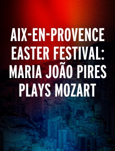 Aix-en-provence Easter festival: Maria João Pires plays Mozart