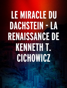 Le Miracle Du Dachstein - La Renaissance De Kenneth T. Cichowicz