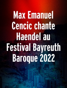Max Emanuel Cencic chante Haendel au Festival Bayreuth Baroque 2022