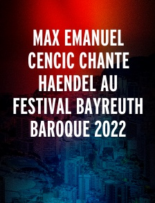 Max Emanuel Cencic chante Haendel au Festival Bayreuth Baroque 2022