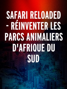 Safari Reloaded - Réinventer Les Parcs Animaliers D'Afrique Du Sud