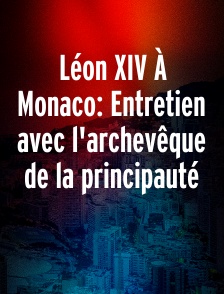 Léon XIV À Monaco: Entretien avec l'archevêque de la principauté