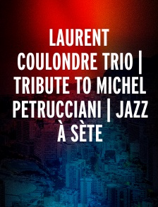 Laurent Coulondre trio | Tribute to Michel Petrucciani | Jazz à Sète