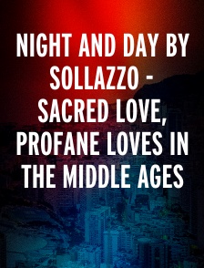Night And Day By Sollazzo - Sacred love, profane loves in the Middle Ages