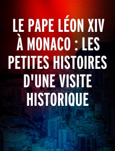 Le Pape Léon XIV à Monaco : Les petites histoires d'une visite historique