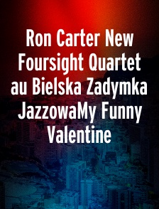 Ron Carter New Foursight Quartet au Bielska Zadymka JazzowaMy Funny Valentine