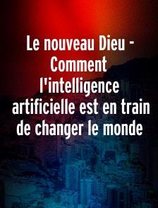 Le nouveau Dieu - Comment l'intelligence artificielle est en train de changer le monde