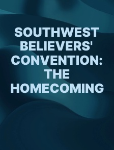 Southwest Believers' Convention: The Homecoming
