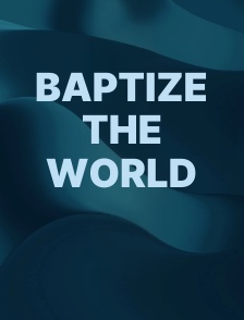 Baptize the World
