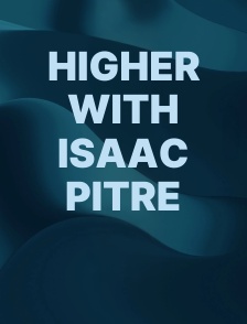 Higher with Isaac Pitre