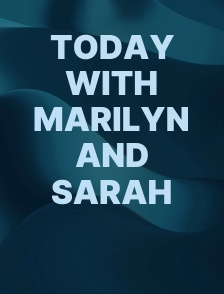 Today with Marilyn and Sarah