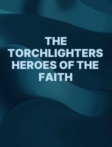 The Torchlighters Heroes of the Faith