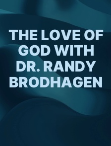 The Love of God with Dr. Randy Brodhagen