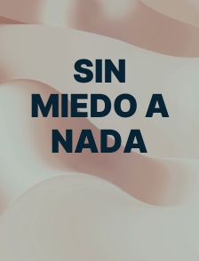 Sin Miedo a Nada