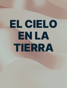 El cielo en la Tierra