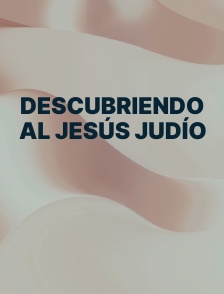 Descubriendo al Jesús Judío