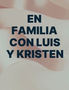 En Familia con Luis y Kristen
