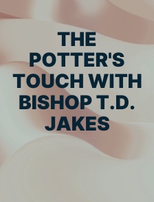 The Potter's Touch with Bishop T.D. Jakes