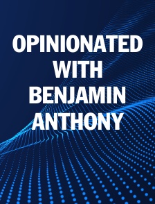 OPINIONATED WITH BENJAMIN ANTHONY