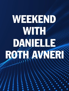 WEEKEND WITH DANIELLE ROTH AVNERI