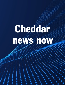 Cheddar news now
