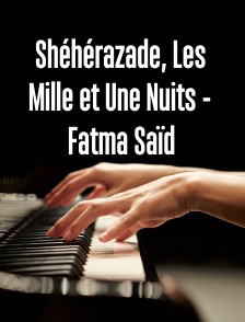 Shéhérazade, Les Mille et Une Nuits - Fatma Saïd