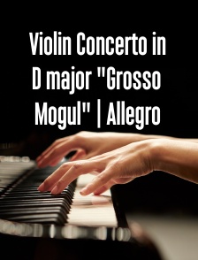 Violin Concerto in D major "Grosso Mogul" | Allegro