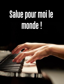 Salue pour moi le monde !