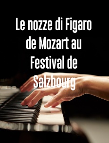 Le nozze di Figaro de Mozart au Festival de Salzbourg