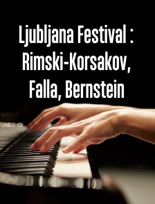 Ljubljana Festival : Rimski-Korsakov, Falla, Bernstein